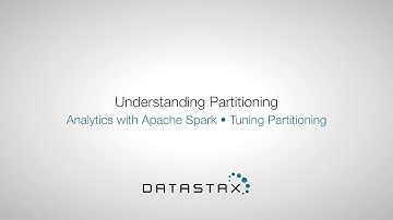 DS320.22 Tuning Partitioning: Understanding Partitioning | DataStax Enterprise Analytics