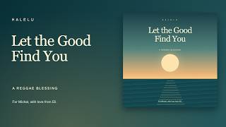 Let the Good Find You — A Reggae Blessing for Michal | Halelu