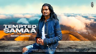 Tempted Samaa - Berry Damrie Ft Berry Damrie