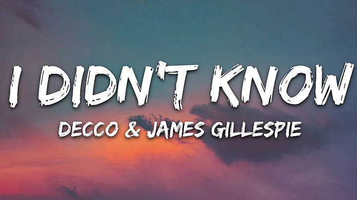 Decco - I Didn't Know (Lyrics) ft. James Gillespie