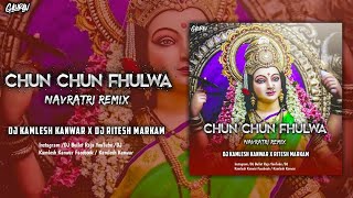 DJ KAMLESH KANWAR - Navratri Special | Chun Chun Fulwa | चुन चुन फुलवा | Remix | Dj Ritesh Markam