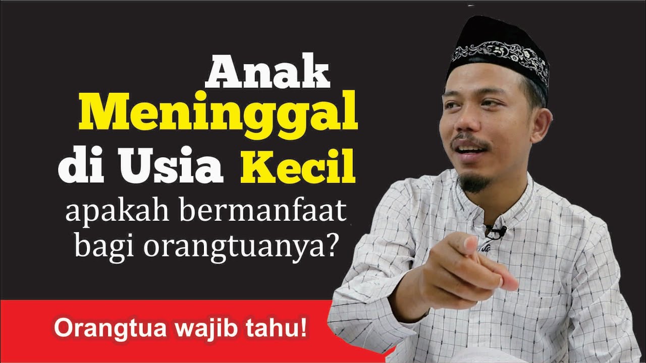 ANAK MENINGGAL DI USIA KECIL BERMANFAAT DI AKHIRAT BAGI ORANGTUANYA?