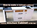 How to build a kitchen cabinet in the camper van  how to make a curved cabinet