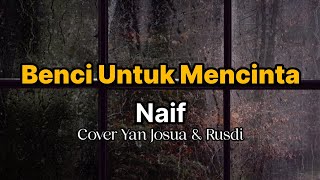 Benci Untuk Mencinta - Naif (cover yan josua & rusdi)