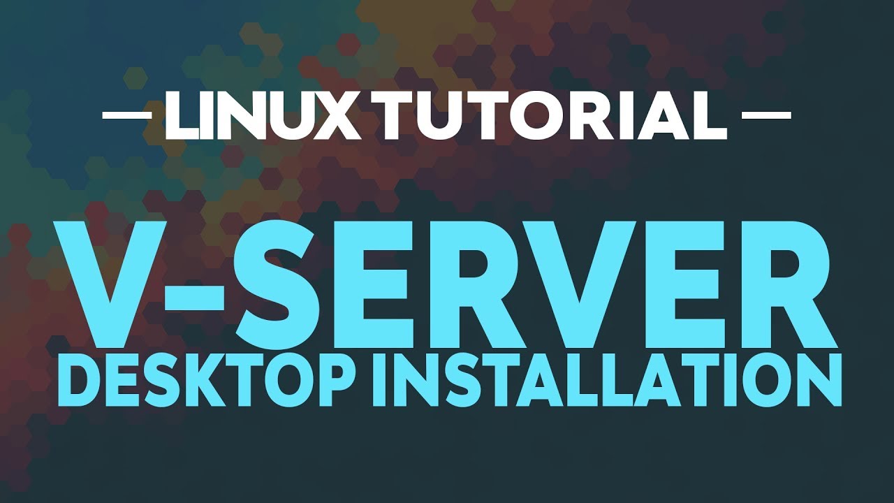  New Linux Tutorial: V-Server Desktop Installaion