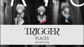 TRIGGER - PLACES (Color coded Lyrics) Kan/Rom/Eng