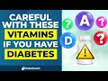 Careful with these vitamins if you have diabetes
