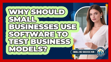 Why Should Small Businesses Use Software To Test Business Models? - Small Biz Success Hub