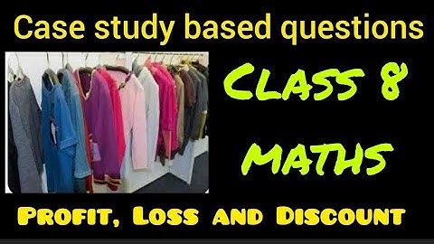 Case study | Profit, Loss and Discount | Class 8 maths | CP, SP and MP | Competency based questions