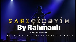 Aqil Mammadov Sarı Çiçeyim - By Rahmanlı Psychedelic Rock Resimi