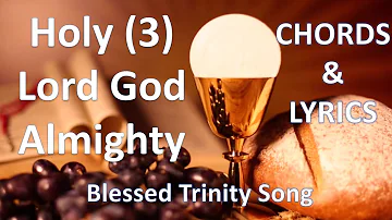 Holy, Holy, Holy Lord God Almighty (Blessed Trinity Song) Chords & Lyrics
