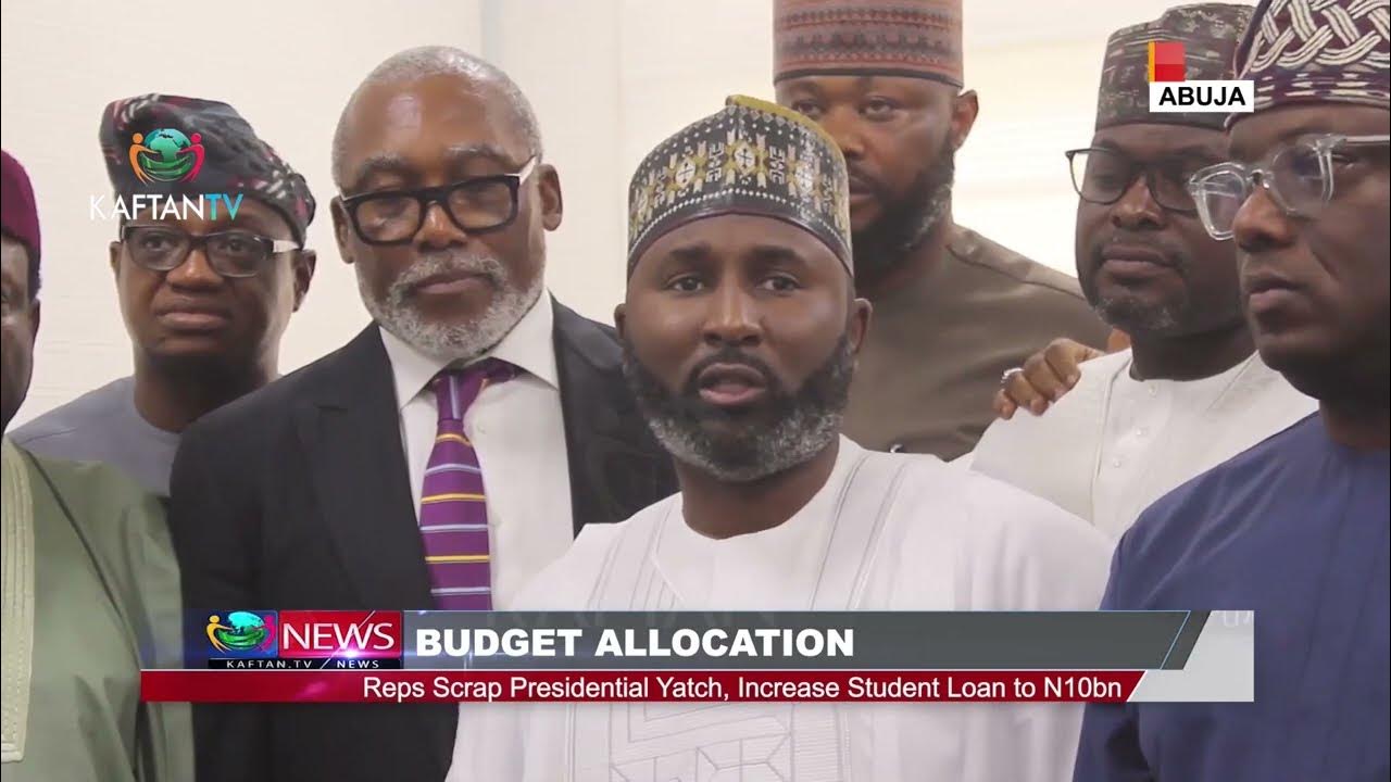 BUDGET ALLOCATION: Reps Scrap Presidential Yatch, Increase Student Loan To N10bn