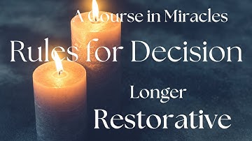 ACIM: Rules For Decision - Longer Restorative when strongly triggered and wishing to return to Love