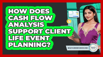 How Does Cash Flow Analysis Support Client Life Event Planning? - Wealth Advisor Success Hub