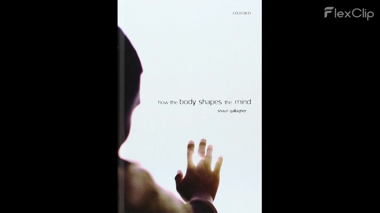[77] How the Body Shapes the Mind By Shaun Gallagher