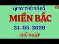 Quay Thử Xổ Số Miền Bắc Ngày 31/5/2026 - Quay Thử XS Thái Bình Hôm Nay