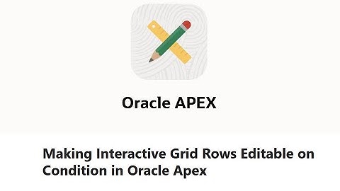 Making Interactive Grid Rows Editable on Condition in Oracle Apex