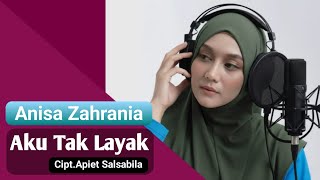 Aku Tak Layak - Voc.Anisa Zahrania - Cipt.Apiet Salsabila
