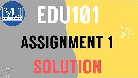 Edu101 Assignment 1 Solution Fall 2025 |VU Pakistan | 100 % Correct Answer