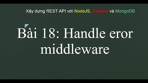 Xây dựng Handle Error Middleware trong NodeJS & TypeScript | Khóa học MERN