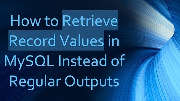 How to Retrieve Record Values in MySQL Instead of Regular Outputs