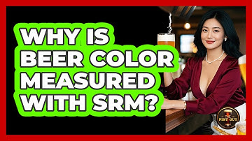 Why Is Beer Color Measured With SRM? - The Pint Guy