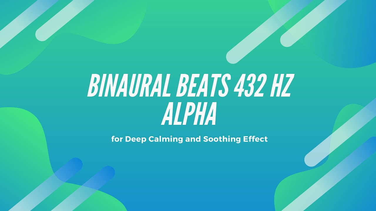 432 Hz Alpha Waves - Binaural Beats for Deep Calming and Soothing ...