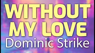 Dominic Strike  Without My Love s