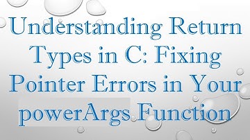 Understanding Return Types in C: Fixing Pointer Errors in Your powerArgs Function