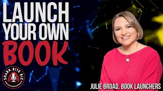 #180 Launch Your Own Book with Julie Broad of Book Launchers