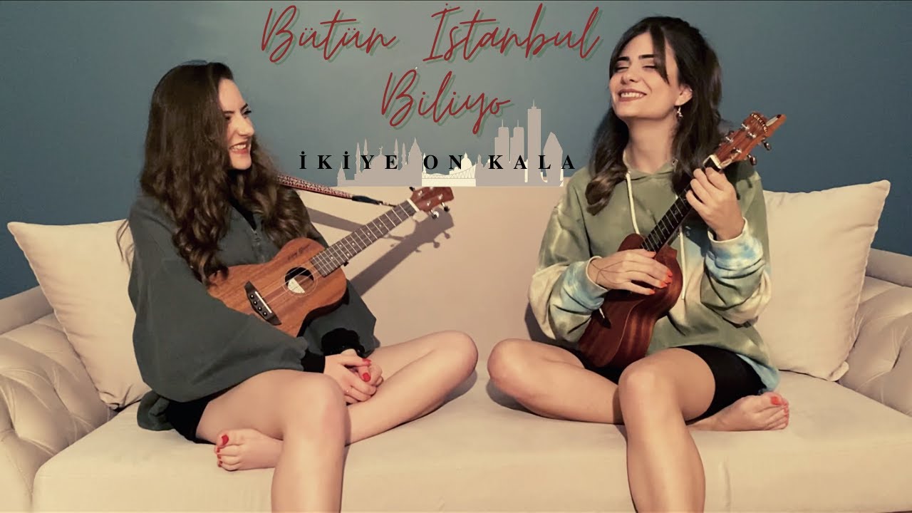 butun istanbul biliyo ukulele cover by gulsah ezgi ikiye on kala youtube