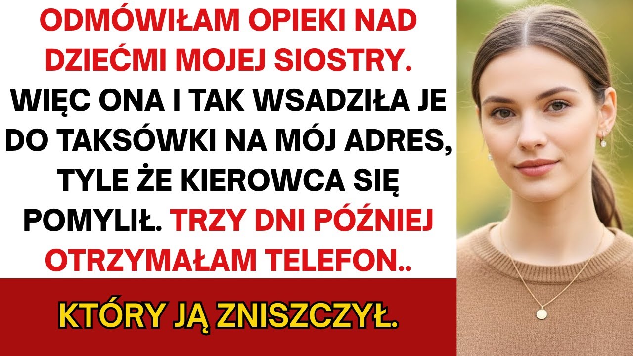 Odmówiłem opieki nad dziećmi siostry. A więc wysłała je taksówką pod mój adres, z wyjątkiem jednego.