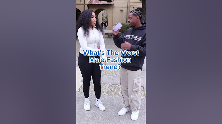 What’s the worst male fashion trend?