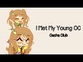 I Met My Young OC | Meme | Gacha Club