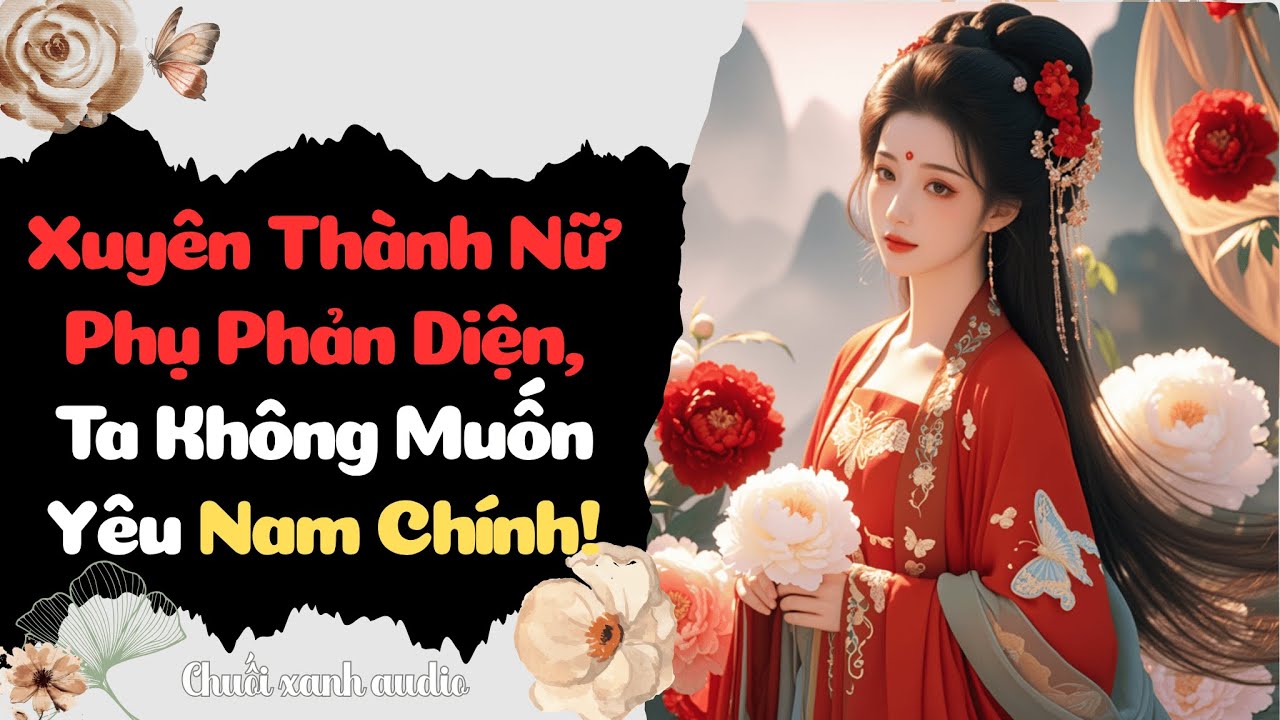 [FULL] Xuyên Thành Nữ Phụ Phản Diện, Ta Không Muốn Yêu Nam Chính!