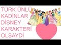 türk ünlü kadinlar disney karakteri olsaydı