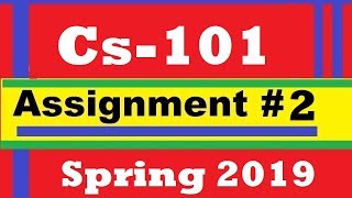 Cs101 Assignment#2 Solution Spring 2019
