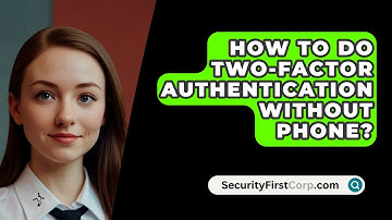 How To Do Two-Factor Authentication Without Phone? - SecurityFirstCorp.com