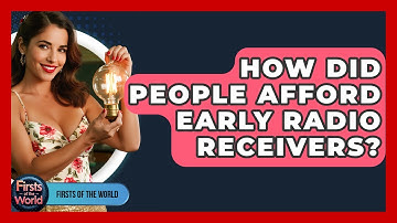 How Did People Afford Early Radio Receivers? - Firsts of the World