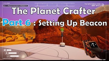 The Planet Crafter – Part 6: Setting Up Beacon