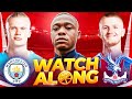 Man City 3-0 Crystal Palace Live Watch along