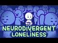Understanding Loneliness in Neurodivergent Individuals