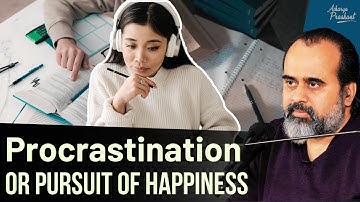 Procrastination or Pursuit of Happiness || Acharya Prashant