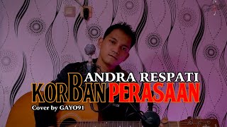 KORBAN PERASAAN - ANDRA RESPATI ( COVER GAYO91 ) AKUSTIK VERSION