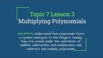 Topic 7 Lesson 3 – Multiplying Polynomials