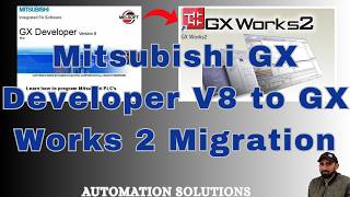 Mitsubishi: PLC Software GX Developer V8 to GX Works-2 Migration: 2026