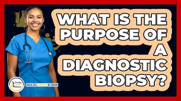 What Is the Purpose of a Diagnostic Biopsy?