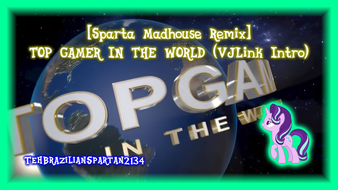 [Sparta Madhouse Remix] TOP GAMER IN THE WORLD (VJLink Intro)