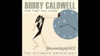 BOBBY CALDWELL ~ THE TIME HAS COME:  THE ULTIMATE ANTHOLOGY ALBUM PART II