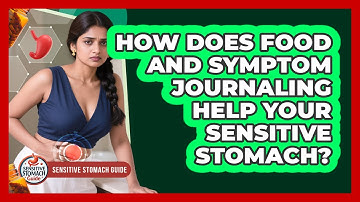 How Does Food And Symptom Journaling Help Your Sensitive Stomach? - Sensitive Stomach Guide
